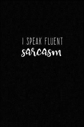 I Speak Fluent Sarcasm