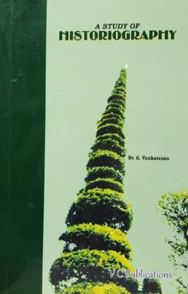A Study Of Historiography (History Of Historical Knowledge) By Dr. G.Venkatesan