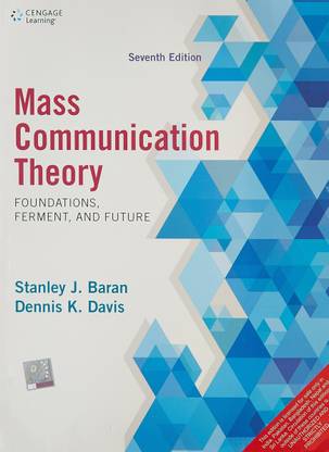 MASS COMMUNICATION THEORY: FOUNDATIONS, FERMENT AND FUTURE