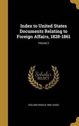 Index to United States Documents Relating to Foreign Affairs, 1828-1861; Volume 2