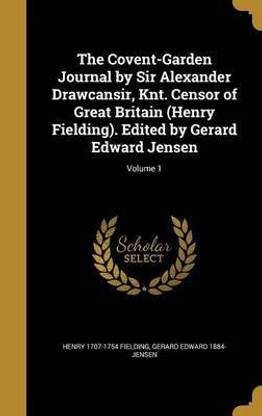 The Covent-Garden Journal by Sir Alexander Drawcansir, Knt. Censor of Great Britain (Henry Fielding). Edited by Gerard Edward Jensen; Volume 1