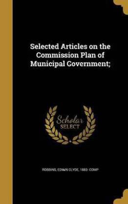Selected Articles on the Commission Plan of Municipal Government;