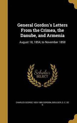 General Gordon's Letters From the Crimea, the Danube, and Armenia