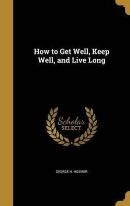 How to Get Well, Keep Well, and Live Long