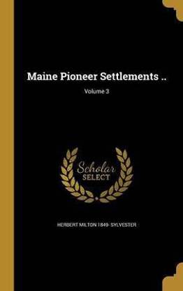 Maine Pioneer Settlements ..; Volume 3