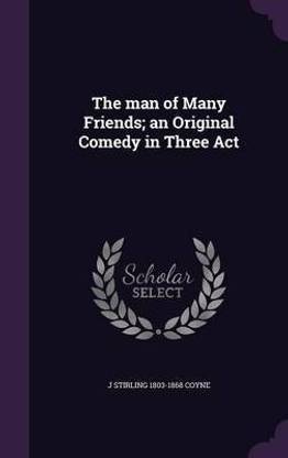 The man of Many Friends; an Original Comedy in Three Act