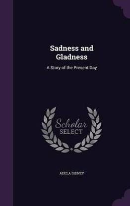 Sadness and Gladness