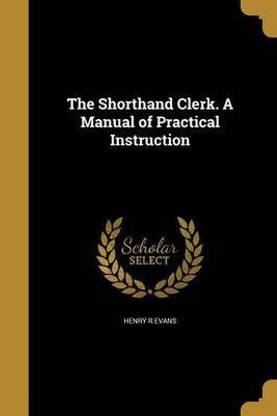 The Shorthand Clerk. A Manual of Practical Instruction