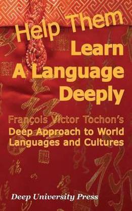 Help Them Learn a Language Deeply Francois Victor Tochon's Deep Approach to World Languages and Cultures