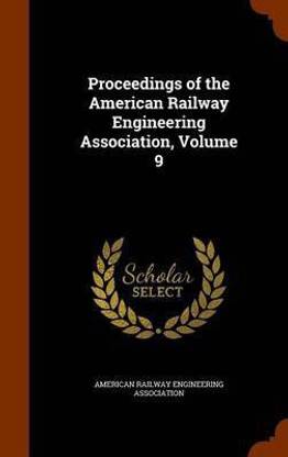 Proceedings of the American Railway Engineering Association, Volume 9