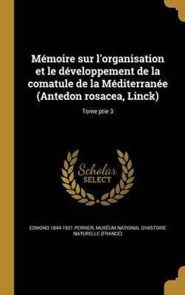 Memoire sur l'organisation et le developpement de la comatule de la Mediterranee (Antedon rosacea, Linck); Tome ptie 3