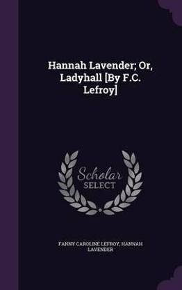 Hannah Lavender; Or, Ladyhall [By F.C. Lefroy]