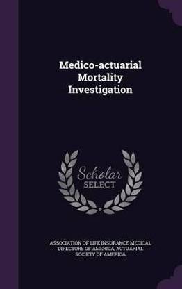 Medico-Actuarial Mortality Investigation