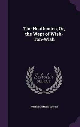 The Heathcotes; Or, the Wept of Wish-Ton-Wish