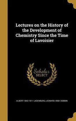 Lectures on the History of the Development of Chemistry Since the Time of Lavoisier