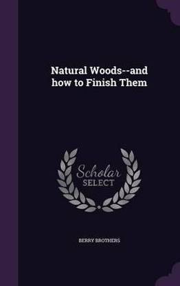 Natural Woods--and how to Finish Them