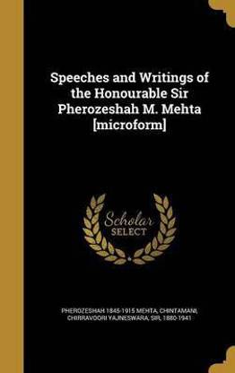 Speeches and Writings of the Honourable Sir Pherozeshah M. Mehta [microform]