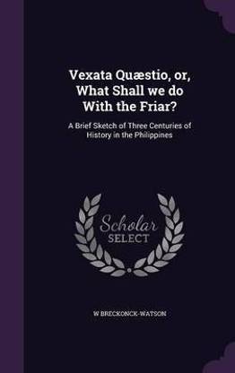 Vexata Quaestio, or, What Shall we do With the Friar?