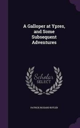 A Galloper at Ypres, and Some Subsequent Adventures