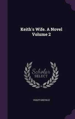 Keith's Wife. A Novel Volume 2