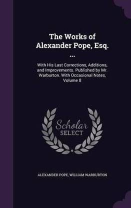 The Works of Alexander Pope, Esq. ...
