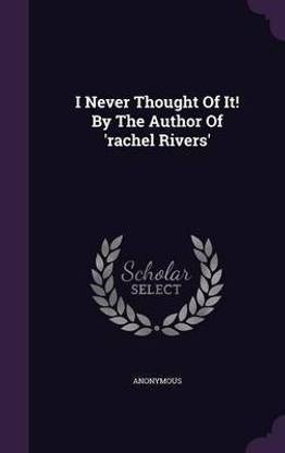 I Never Thought Of It! By The Author Of 'rachel Rivers'