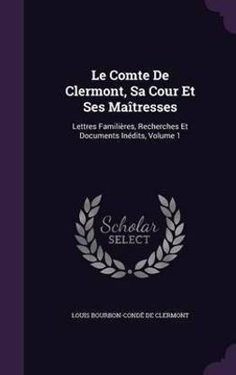 Le Comte De Clermont, Sa Cour Et Ses Maitresses