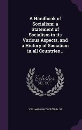 A Handbook of Socialism; a Statement of Socialism in its Various Aspects, and a History of Socialism in all Countries ..
