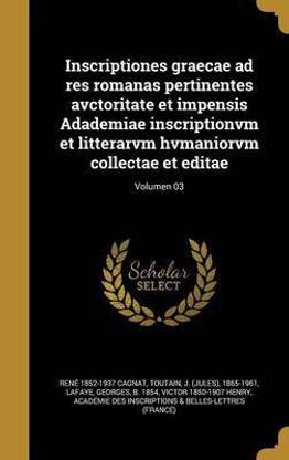 Inscriptiones graecae ad res romanas pertinentes avctoritate et impensis Adademiae inscriptionvm et litterarvm hvmaniorvm collectae et editae; Volumen 03