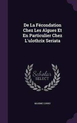 De La Fecondation Chez Les Algues Et En Particulier Chez L'ulothrix Seriata