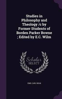Studies in Philosophy and Theology /c by Former Students of Borden Parker Bowne; Edited by E.C. Wilm