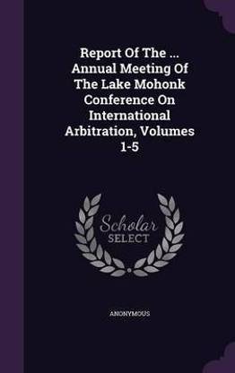 Report of the ... Annual Meeting of the Lake Mohonk Conference on International Arbitration, Volumes 1-5