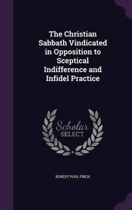 The Christian Sabbath Vindicated in Opposition to Sceptical Indifference and Infidel Practice
