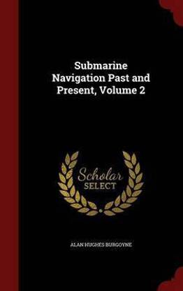 Submarine Navigation Past and Present, Volume 2