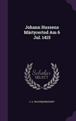 Johann Hussens Martyrertod Am 6 Jul. 1415