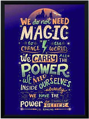 We do Not Need Magic J K Rowling Quote Harry Potter Poster A4 Frame Paper Print