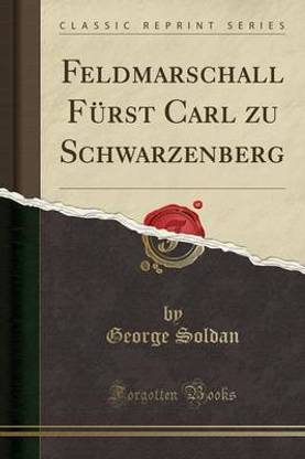 Feldmarschall Furst Carl Zu Schwarzenberg (Classic Reprint)