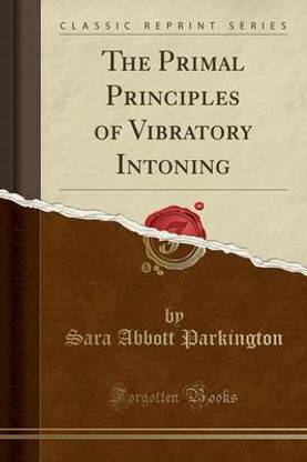 The Primal Principles of Vibratory Intoning (Classic Reprint)