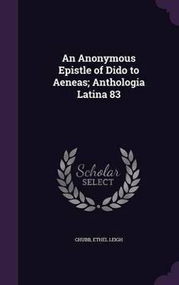 An Anonymous Epistle of Dido to Aeneas; Anthologia Latina 83