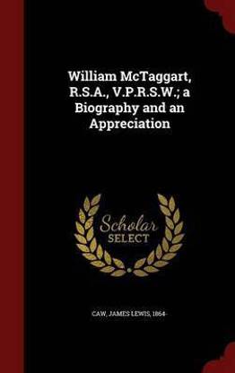 William McTaggart, R.S.A., V.P.R.S.W.; a Biography and an Appreciation