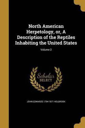 North American Herpetology, or, A Description of the Reptiles Inhabiting the United States; Volume 2