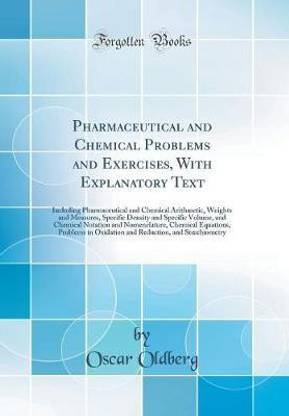 Pharmaceutical and Chemical Problems and Exercises, With Explanatory Text: Including Pharmaceutical and Chemical Arithmetic, Weights and Measures, Specific Density and Specific Volume, and Chemical Notation and Nomenclature, Chemical Equations, Problems i