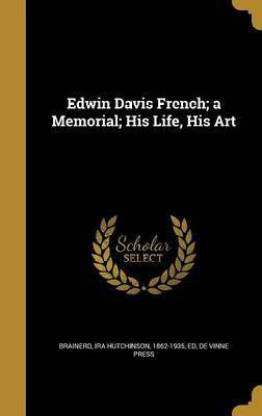 Edwin Davis French; a Memorial; His Life, His Art