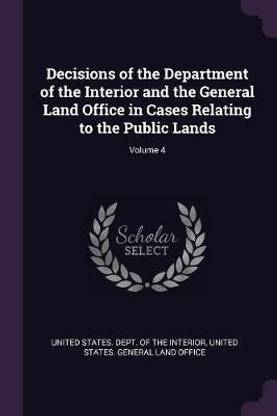Decisions of the Department of the Interior and the General Land Office in Cases Relating to the Public Lands; Volume 4