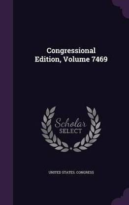 Congressional Edition, Volume 7469