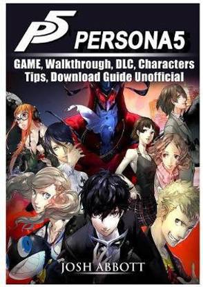 Persona 5 Game, Walkthrough, DLC, Characters, Tips, Download Guide Unofficial