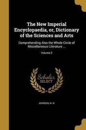 The New Imperial Encyclopaedia, or, Dictionary of the Sciences and Arts