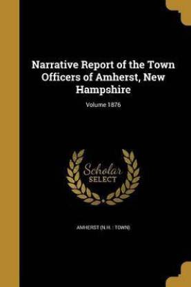 Narrative Report of the Town Officers of Amherst, New Hampshire; Volume 1876