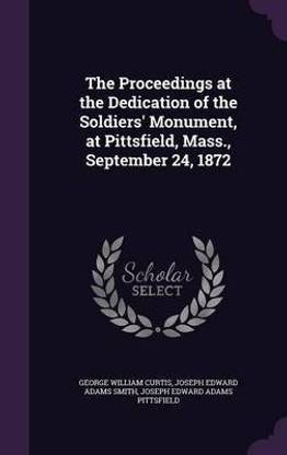The Proceedings at the Dedication of the Soldiers' Monument, at Pittsfield, Mass., September 24, 1872