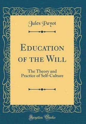 Education of the Will: The Theory and Practice of Self-Culture (Classic Reprint)